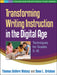 Transforming Writing Instruction in the Digital Age: Techniques for Grades 5-12 by Thomas DeVere Wolsey