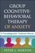 Group Cognitive-Behavioral Therapy of Anxiety: A Transdiagnostic Treatment Manual by Peter J. Norton