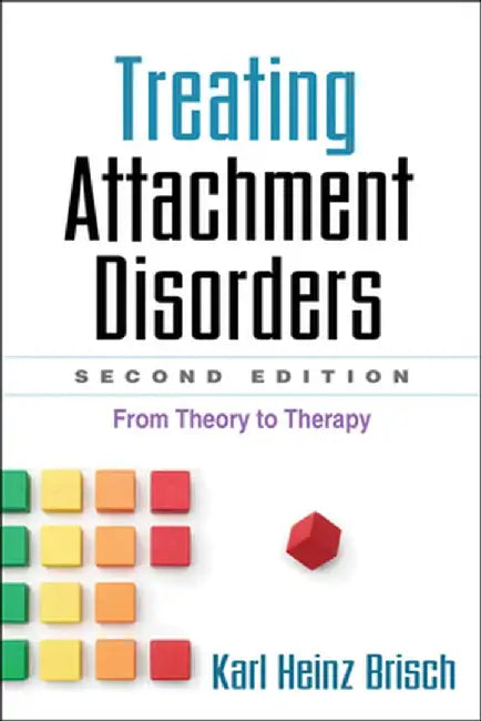 Treating Attachment Disorders: From Theory to Therapy by Karl Heinz Brisch