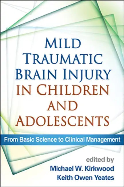 Mild Traumatic Brain Injury in Children and Adolescents: From Basic Science to Clinical Management by Michael W. Kirkwood