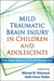 Mild Traumatic Brain Injury in Children and Adolescents: From Basic Science to Clinical Management by Michael W. Kirkwood