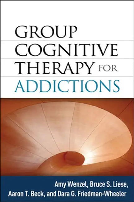 Group Cognitive Therapy for Addictions by Amy Wenzel