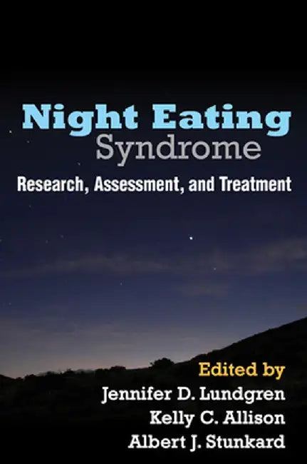 Night Eating Syndrome: Research, Assessment, and Treatment by Jennifer D. Lundgren