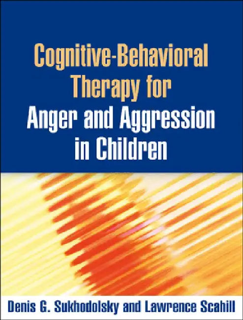Cognitive-Behavioral Therapy for Anger and Aggression in Children by Denis G. Sukhodolsky