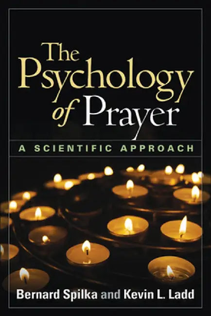 The Psychology of Prayer: A Scientific Approach by Bernard Spilka