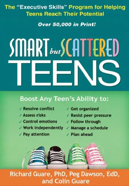 Smart But Scattered Teens: The Executive Skills Program for Helping Teens Reach Their Potential by Richard Guare, Peg Dawson, Colin Guare