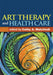 Art Therapy and Health Care by Cathy A. Malchiodi