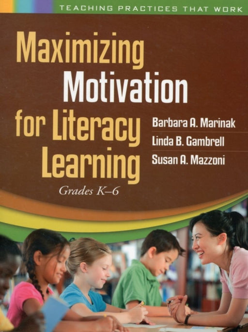 Maximizing Motivation For Literacy Learning: Grades K-6 by Barbara A. Marinak, Barry J. Goodno
