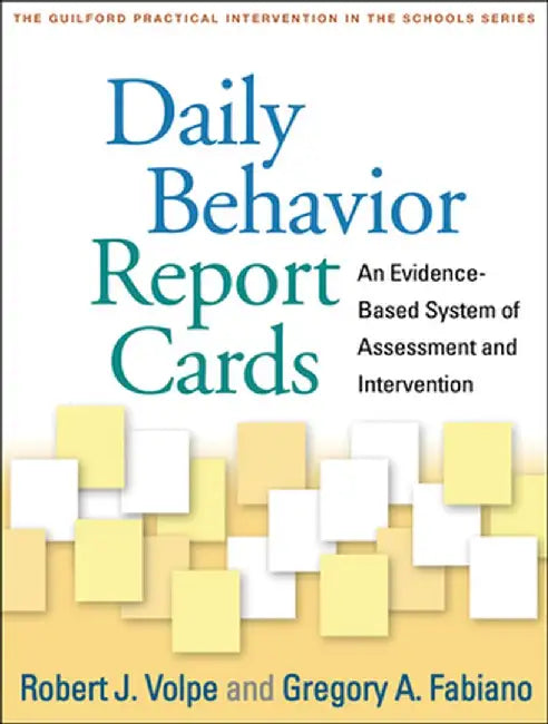 Daily Behavior Report Cards: An Evidence-Based System of Assessment and Intervention by Robert J. Volpe