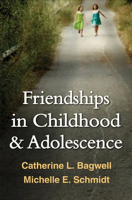 Friendships in Childhood & Adolescence by Catherine L. Bagwell