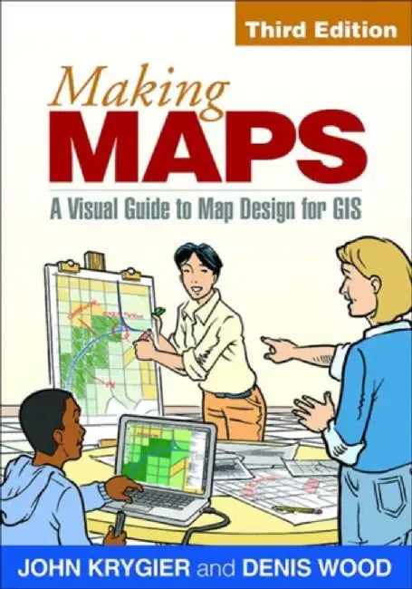 Making Maps, Third Edition: A Visual Guide to Map Design for GIS by John Krygier