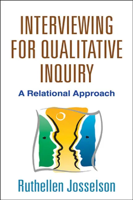 Interviewing for Qualitative Inquiry: A Relational Approach by Ruthellen Josselson