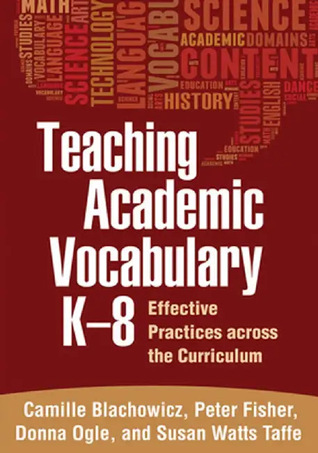 Teaching Academic Vocabulary K-8: Effective Practices Across the Curriculum by Camille Blachowicz