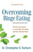 Overcoming Binge Eating: The Proven Program to Learn Why You Binge and How You Can Stop by Christopher G. Fairburn