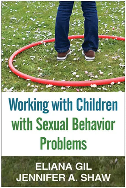 Working with Children with Sexual Behavior Problems by Eliana Gil