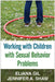 Working with Children with Sexual Behavior Problems by Eliana Gil