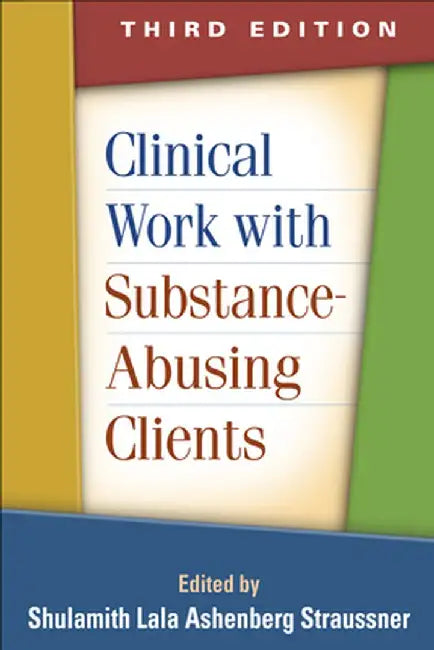 Clinical Work with Substance-Abusing Clients by Shulamith Lal Straussner