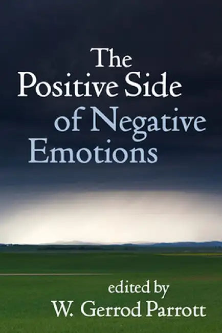 The Positive Side of Negative Emotions by W. Gerrod Parrott