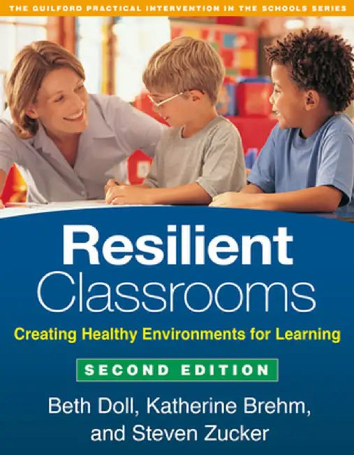 Resilient Classrooms: Creating Healthy Environments for Learning by Beth Doll