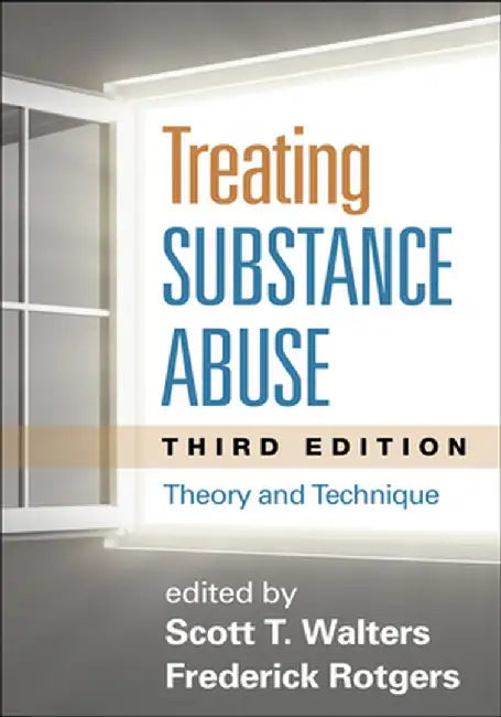 Treating Substance Abuse: Theory and Technique by Scott T. Walters