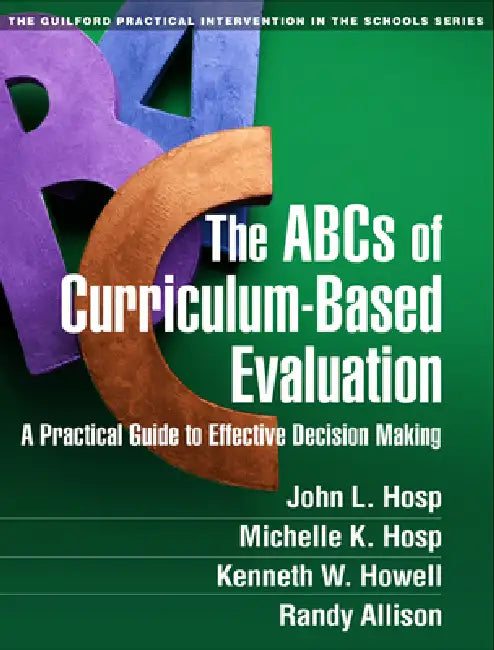 The ABCs of Curriculum-Based Evaluation: A Practical Guide to Effective Decision Making by John L. Hosp, Michelle K. Hosp, Kenneth W. Howell
