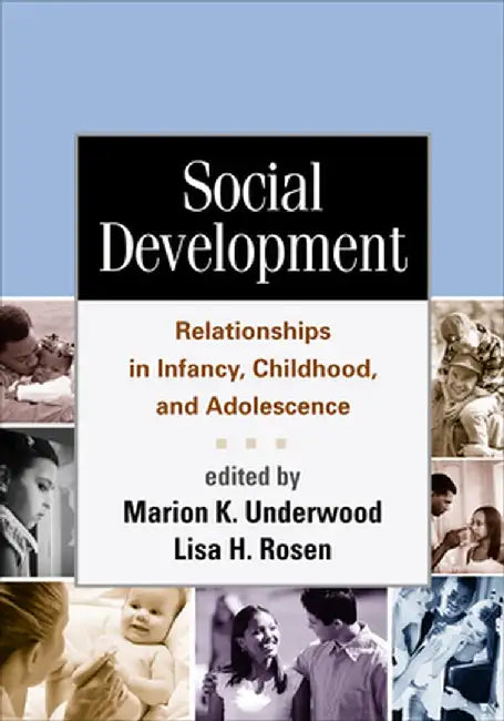 Social Development: Relationships in Infancy, Childhood, and Adolescence by Marion K. Underwood