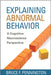 Explaining Abnormal Behavior: A Cognitive Neuroscience Perspective by Bruce F. Pennington