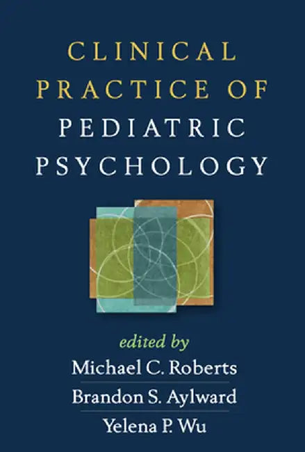 Clinical Practice of Pediatric Psychology by Michael C. Roberts