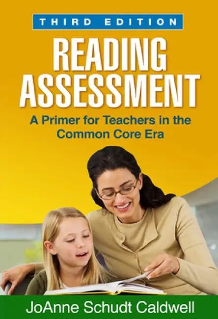 Reading Assessment: A Primer for Teachers in the Common Core Era by JoAnne Schudt Caldwell