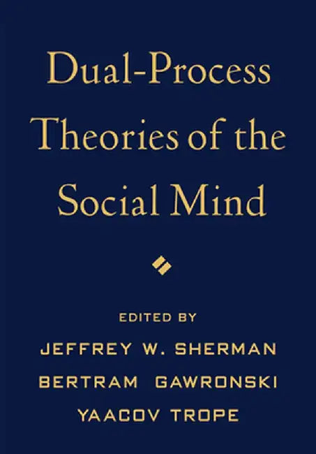 Dual-Process Theories of the Social Mind by Jeffrey W. Sherman