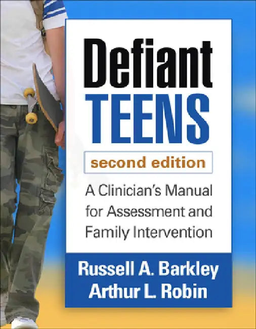 Defiant Teens: A Clinician's Manual for Assessment and Family Intervention by Russell A. Barkley