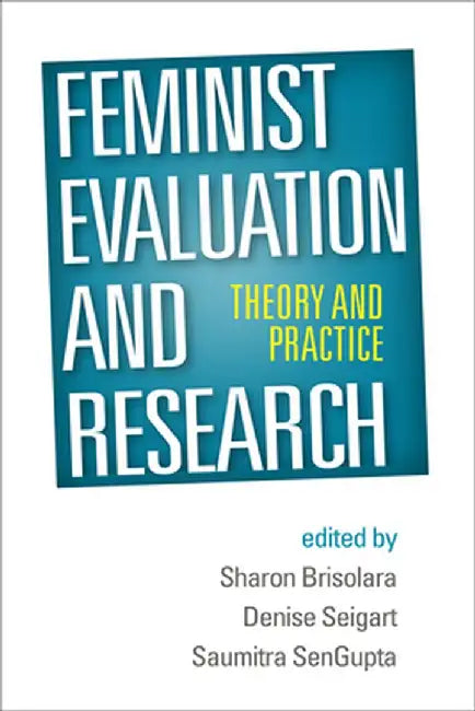 Feminist Evaluation and Research: Theory and Practice by Sharon Brisolara