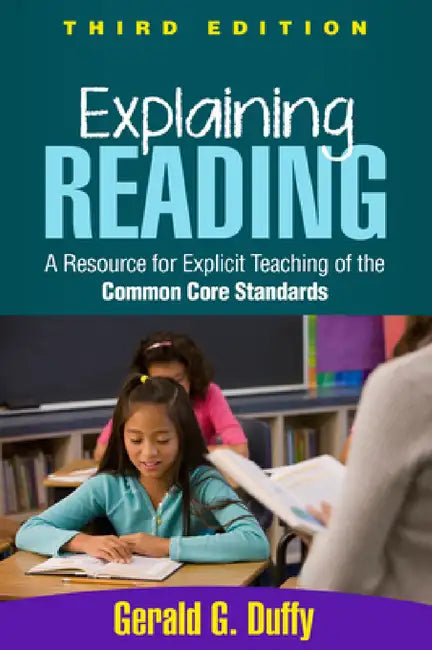 Explaining Reading: A Resource for Explicit Teaching of the Common Core Standards by Gerald G. Duffy