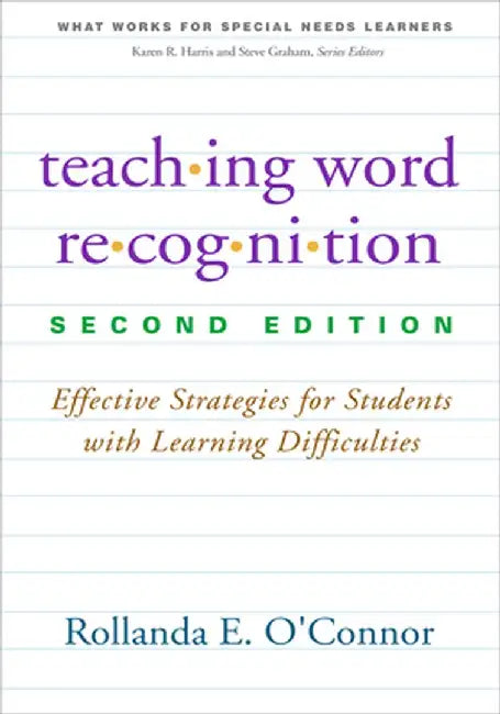 Teaching Word Recognition: Effective Strategies for Students with Learning Difficulties by Rollanda E. O'Connor