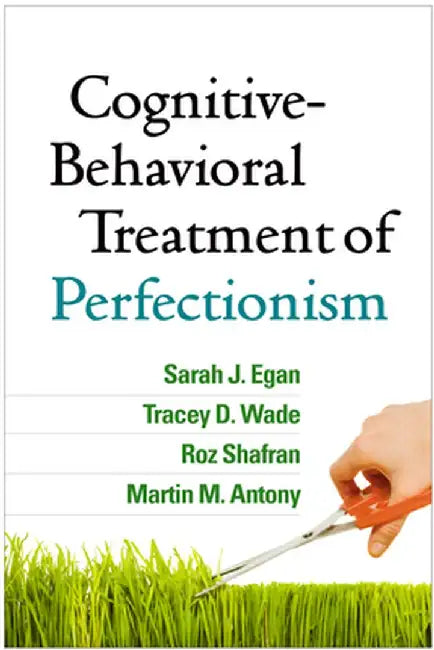 Cognitive-Behavioral Treatment of Perfectionism by Sarah J. Egan