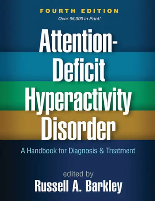 Attention-Deficit Hyperactivity Disorder: A Handbook for Diagnosis and Treatment by Russell A. Barkley
