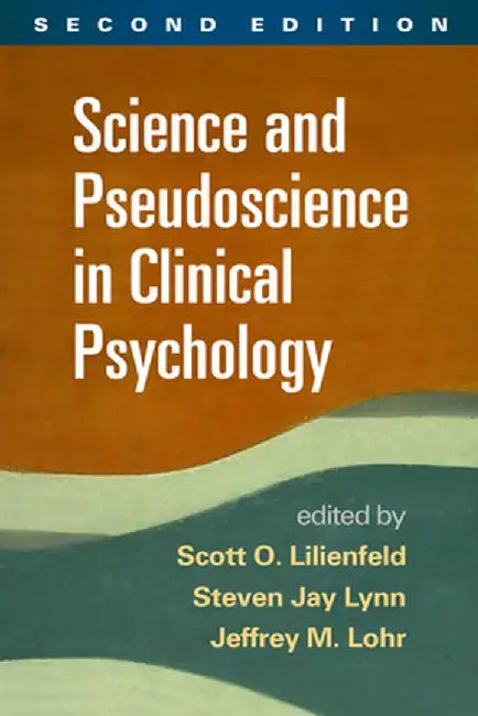 Science and Pseudoscience in Clinical Psychology by Scott O. Lilienfeld