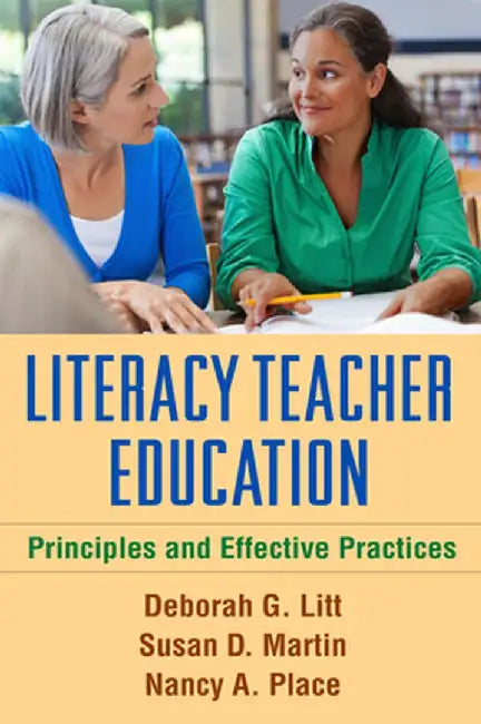 Literacy Teacher Education: Principles and Effective Practices by Deborah G. Litt