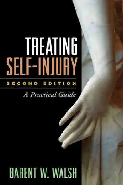 Treating Self-Injury: A Practical Guide by Walsh Barent W.