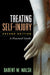 Treating Self-Injury: A Practical Guide by Walsh Barent W.