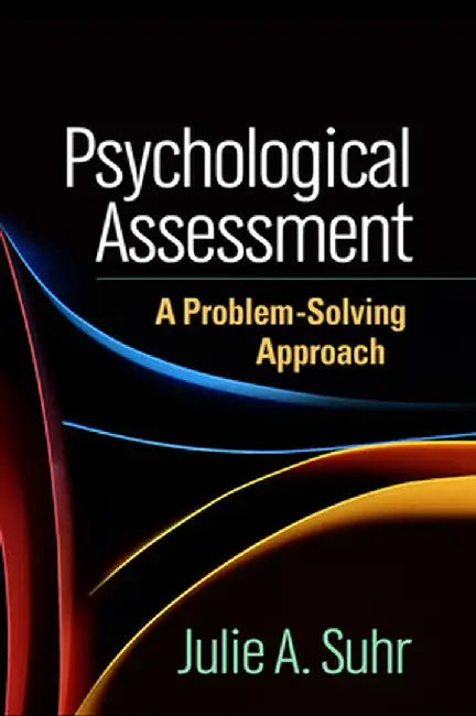 Psychological Assessment: A Problem-Solving Approach by Julie A. Suhr