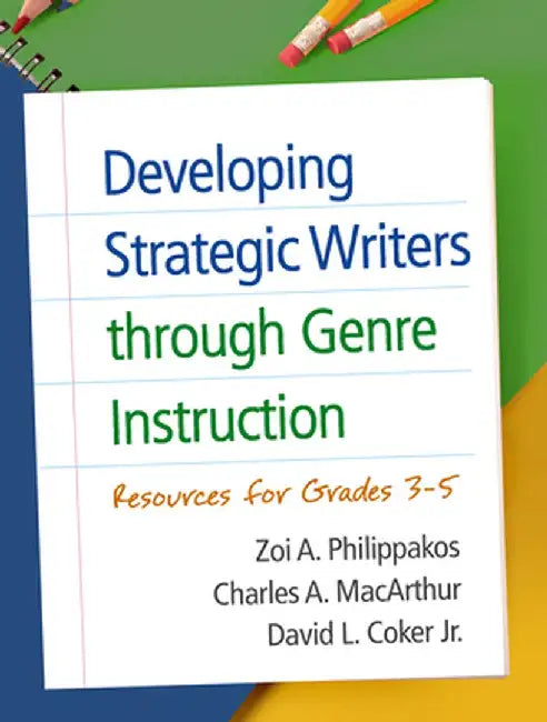 Developing Strategic Writers Through Genre Instruction: Resources for Grades 3-5 by Zoi A. Philippakos