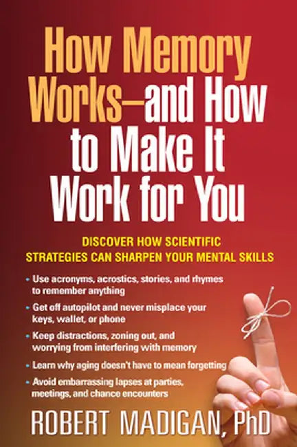 How Memory Works--And How to Make It Work for You by Robert Madigan