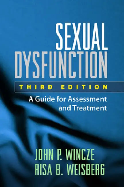 Sexual Dysfunction: A Guide for Assessment and Treatment by John P. Wincze