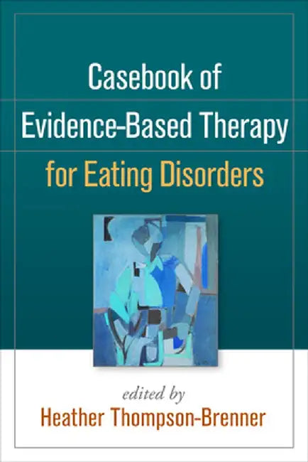 Casebook of Evidence-Based Therapy for Eating Disorders by Heather Thompson-Brenner