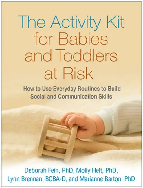 The Activity Kit for Babies and Toddlers at Risk: How to Use Everyday Routines to Build Social and Communication Skills by Deborah Fein