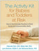 The Activity Kit for Babies and Toddlers at Risk: How to Use Everyday Routines to Build Social and Communication Skills by Deborah Fein