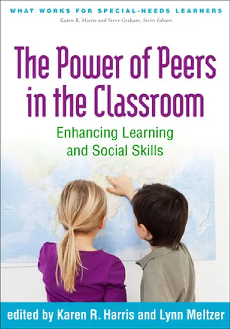 The Power of Peers in the Classroom: Enhancing Learning and Social Skills by Karen R. Harris