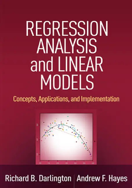 Regression Analysis and Linear Models: Concepts Applications and Implementation by Richard B. Darlington, Andrew F. Hayes