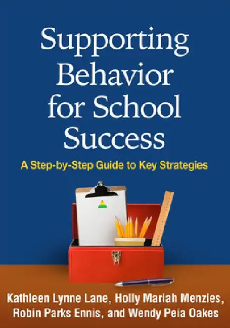 Supporting Behavior for School Success: A Step-By-Step Guide to Key Strategies by Kathleen Lynne Lane